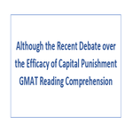 Although the Recent Debate over the Efficacy of Capital Punishment GMAT Reading Comprehension